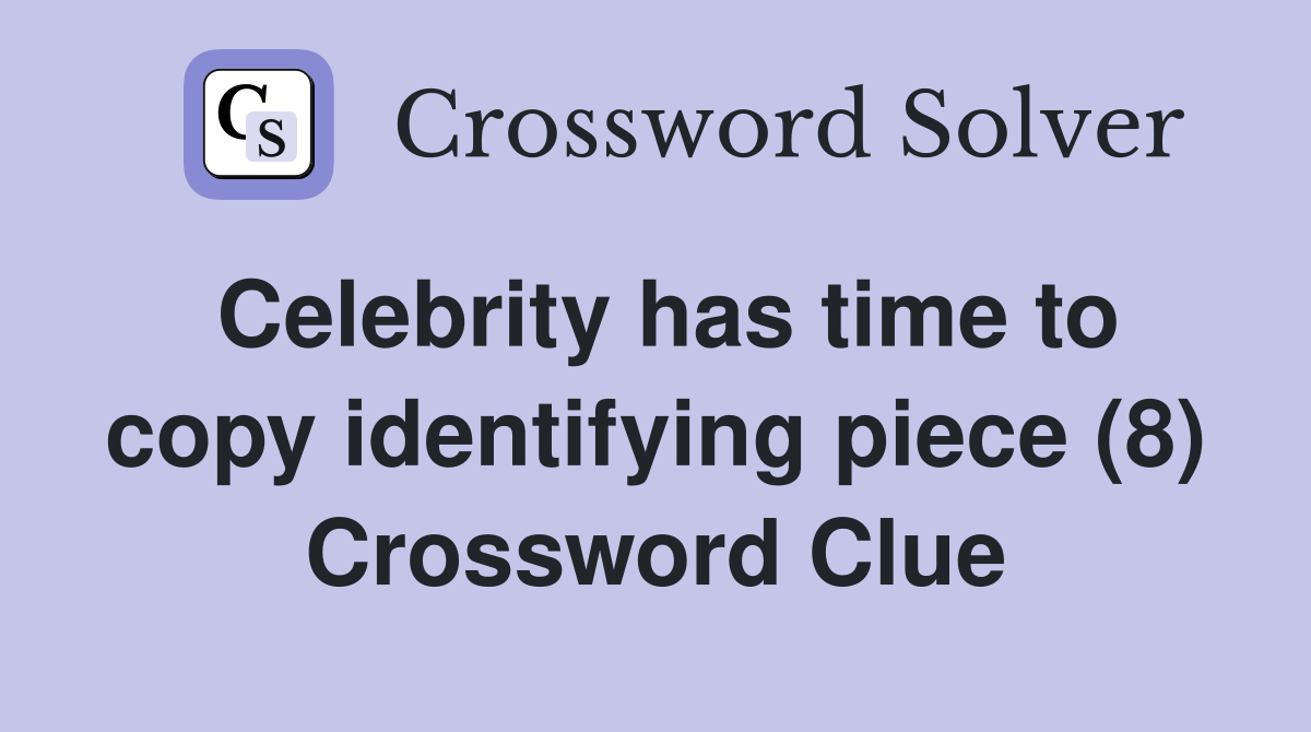Celebrity has time to copy identifying piece (8) Crossword Clue